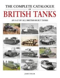 The Complete Catalogue Of British Tanks The Complete Catalogue Of British Tanks