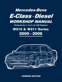 Mercedes-Benz E-Class - Diesel Workshop Manual (Powered by 4, 5, & 6 cyl. CDi Engine) W210 & W211 Series 2000-2006 Mercedes-Benz E-Class - Diesel Workshop Manual (Powered by 4, 5, & 6 cyl. CDi Engine) W210 & W211 Series 2000-2006