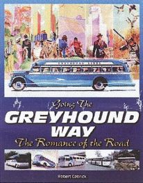 Going The Greyhound Way - The Romance Of The Road Going The Greyhound Way - The Romance Of The Road