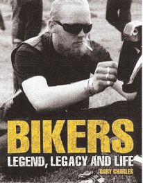 Bikers - Legend, Legacy And Life Bikers - Legend, Legacy And Life