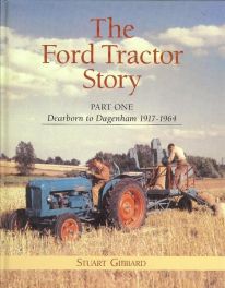 Ford Tractor Story Part One - Dearborn To Dagenham 1917-1964 Ford Tractor Story Part One - Dearborn To Dagenham 1917-1964