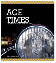 Ace Times, The Thrills And Tea Spills, Ace Cafe And Culture Ace Times, The Thrills And Tea Spills, Ace Cafe And Culture
