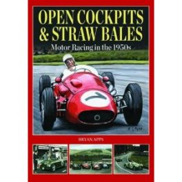 Open Cockpits & Straw Bales: Motor Racing in the 1950's Open Cockpits & Straw Bales: Motor Racing in the 1950's