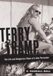 Terry the Tramp: The Life and Times of a One Percenter Terry the Tramp: The Life and Times of a One Percenter