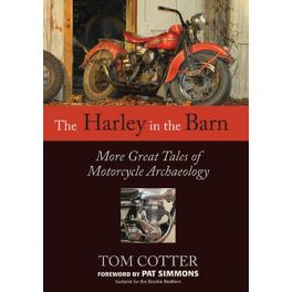Harley in the Barn: More Great Tales of Motorcycles Archaeology Harley in the Barn: More Great Tales of Motorcycles Archaeology