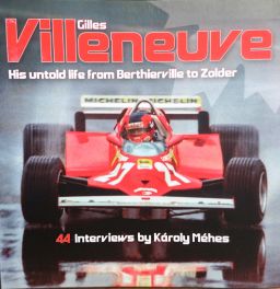 Gilles Villeneuve : His Untold Life From Berthierville To Zolder