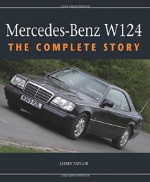 Mercedes-Benz W124: The Complete Story Mercedes-Benz W124: The Complete Story