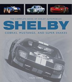 Complete Book of Shelby Automobiles: Cobras, Mustangs, and Super Snakes (Complete Book Series)