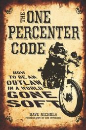 One Percenter Code: How to Be an Outlaw in a World Gone Soft