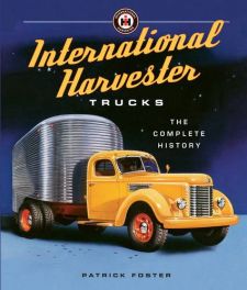International Harvester Trucks: The Complete History International Harvester Trucks: The Complete History