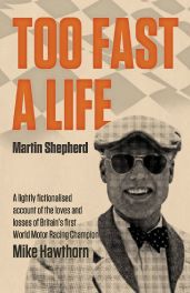 Too Fast A Life: A Lightly fictionalised account of Mike Hawthorn