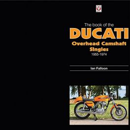 Book of Ducati Overhead Camshaft Singles: 1955-1974 Book of Ducati Overhead Camshaft Singles: 1955-1974