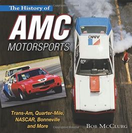 History of AMC Motorsports: Trans-Am, Drag, NASCAR, Land Speed and Off-Road Racing