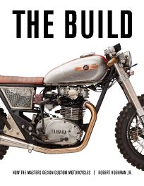 The Build :  Insights from the Masters of Custom Motorcycle Design.