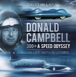Donald Campbell - 300+ A Speed Odyssey: His Life with Bluebird Donald Campbell - 300+ A Speed Odyssey: His Life with Bluebird