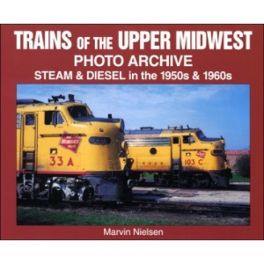 Trains of the Upper Midwest, Steam and Diesel in the 50's & 60's