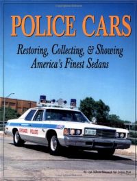 Police Cars, Restoring,Collecting,& Showing America's Finest Sedans