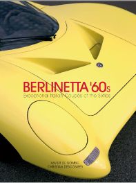 Berlinetta '60s Exceptional Italian Coupes of the 1960s Berlinetta '60s Exceptional Italian Coupes of the 1960s