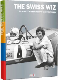 Swiss Wiz: Edi Wyss - Ein Leben mit Renn- und Sportwagen Swiss Wiz: Edi Wyss - Ein Leben mit Renn- und Sportwagen