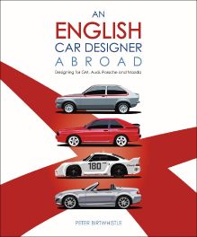 An English Car Designer Abroad: Designing for GM, Audi, Porsche and Mazda An English Car Designer Abroad: Designing for GM, Audi, Porsche and Mazda