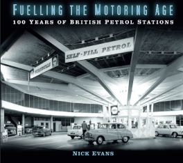 Fuelling the Motoring Age : 100 Years of British Petrol Stations Fuelling the Motoring Age : 100 Years of British Petrol Stations