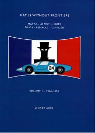 Games Without Frontiers Volume 1 1966-1974 : Matra, Alpine, Ligier, Simca, Renault, Citroen Games Without Frontiers Volume 1 1966-1974 : Matra, Alpine, Ligier, Simca, Renault, Citroen
