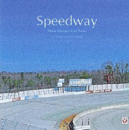 Speedway - Auto Racing's Ghost Tracks Speedway - Auto Racing's Ghost Tracks
