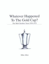 Whatever Happened To The Gold Cup: The Mid-Cheshire Years 1954-1974