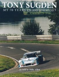 Tony Sugden's : My 70 Years Of Motor Sport