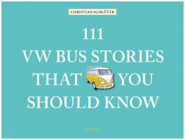 111 VW Bus Stories That You Should Know (111 Places/Shops)