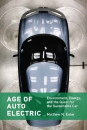 Age of Auto Electric : Environment, Energy, and the Quest for the Sustainable Car