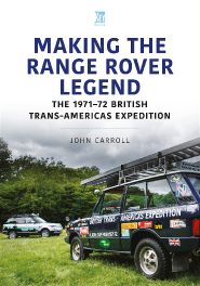 Making the Range Rover Legend : The 1971&acirc;��72 British Trans-Americas Expedition