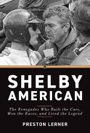Shelby American: Beyond the Legend : The Renegades Who Built the Cars, Won the Races, and Lived the Legend