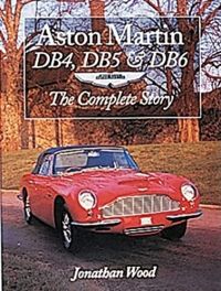 Aston Martin Db4, Db5 & Db6 - The Complete Story