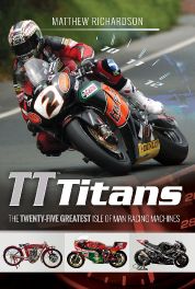 TT Titans : The Twenty-Five Greatest Isle of Man Racing Machines