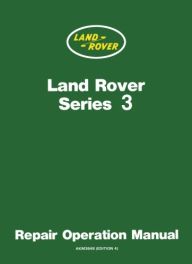 Land Rover Series III (4 & 6 Cylinders) Repair Operation Manual