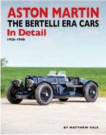 Aston Martin - The Bertelli Era Cars in Detail 1926 - 1940