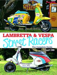 Lambretta & Vespa Street Racers : The Complete Guide