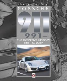 Porsche 911 (991) : The Definitive History 2011 to 2019