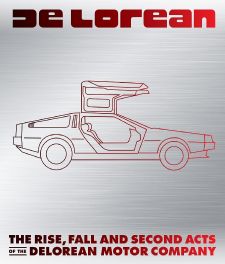 DeLorean : The Rise, Fall and Second Acts of the DeLorean Motor Company