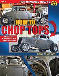 How to Chop Tops : A Pictorial Guide to Hot Rodding's Most Popular Modification How to Chop Tops : A Pictorial Guide to Hot Rodding's Most Popular Modification