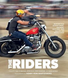 Riders : Motorcycle Adventurers, Cruisers, Outlaws, and Racers the World Over