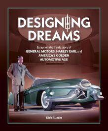 Designing Dreams: Essays on the inside story of GM, Harley Earl and America's Golden Automotive Age Designing Dreams: Essays on the inside story of GM, Harley Earl and America's Golden Automotive Age