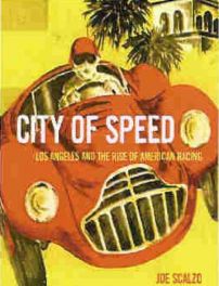 City Of Speed - Los Angeles And The Rise Of American Racing