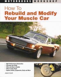 How To Rebuild And Modify Your Muscle Car