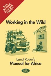 Working In The Wild: Land Rover's Manual For Africa (2nd Ed)