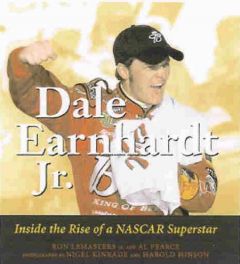 Dale Earnhardt Jr. - Inside The Rise Of A Nascar Superstar