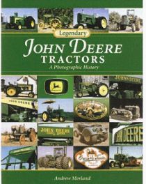 Legendary John Deere Tractors - A Photographic History