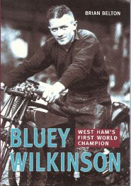 Bluey Wilkinson - West Ham's First World Champion