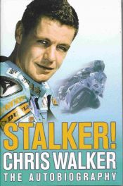 Stalker! Chris Walker, The Autobiography
